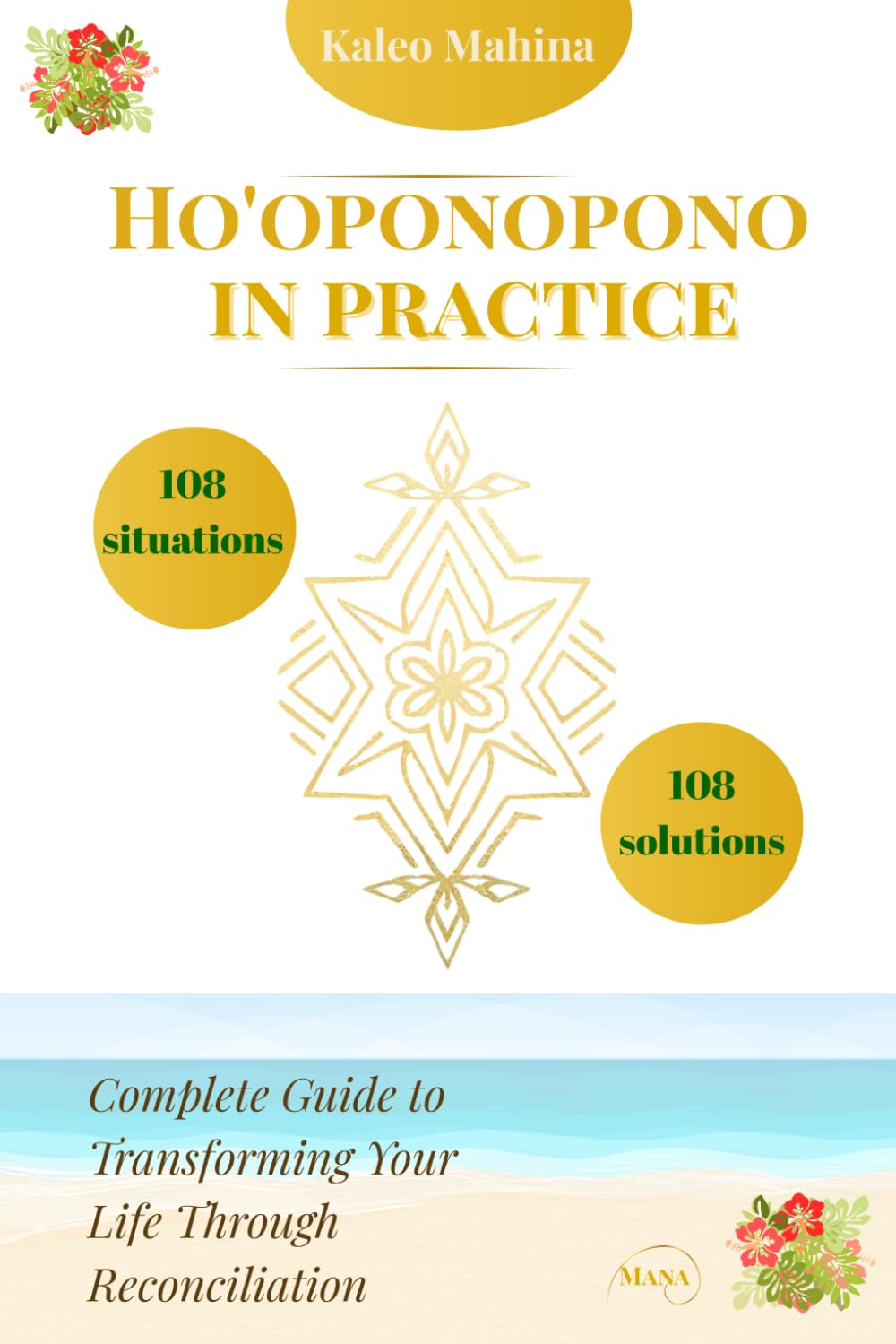 Ho'oponopono in Practice: 108 Situations, 108 Solutions: Complete Guide to Transforming Your Life Through Reconciliation (Practical Wisdom Series)
