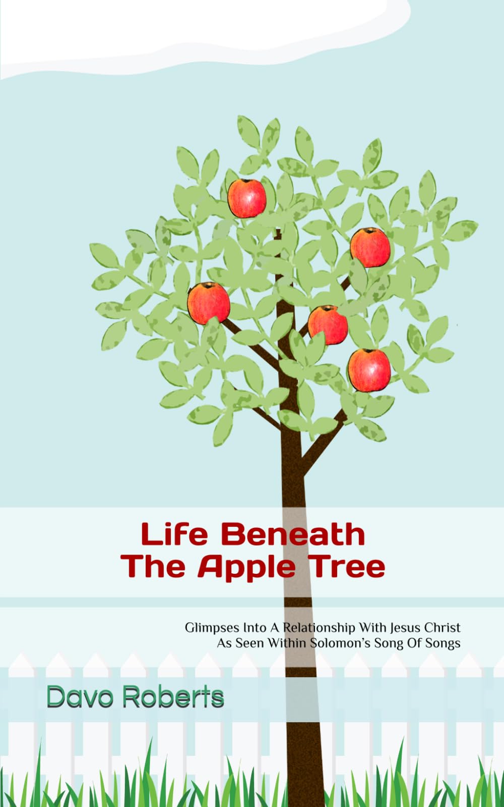 Life Beneath The Apple Tree: Glimpses Into A Relationship With Jesus Christ As Seen Within Solomon’s Song Of Songs
