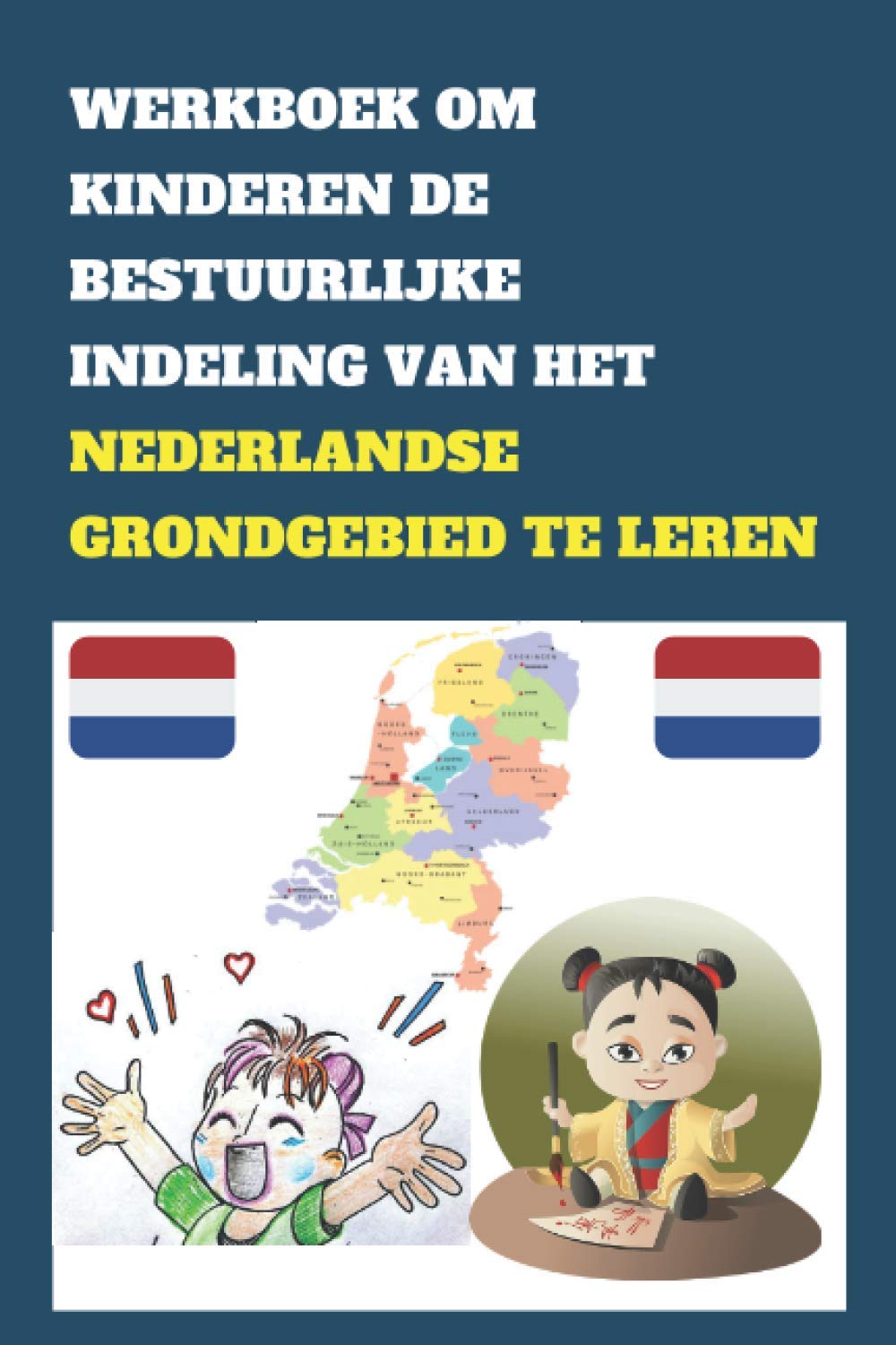WERKBOEK OM KINDEREN DE BESTUURLIJKE INDELING VAN HET NEDERLANDSE GRONDGEBIED TE LEREN Laat uw WERKBOEK OM KINDEREN DE BESTUURLIJKE INDELING VAN HET NEDERLANDSE GRONDGEBIED TE LEREN Laat uw