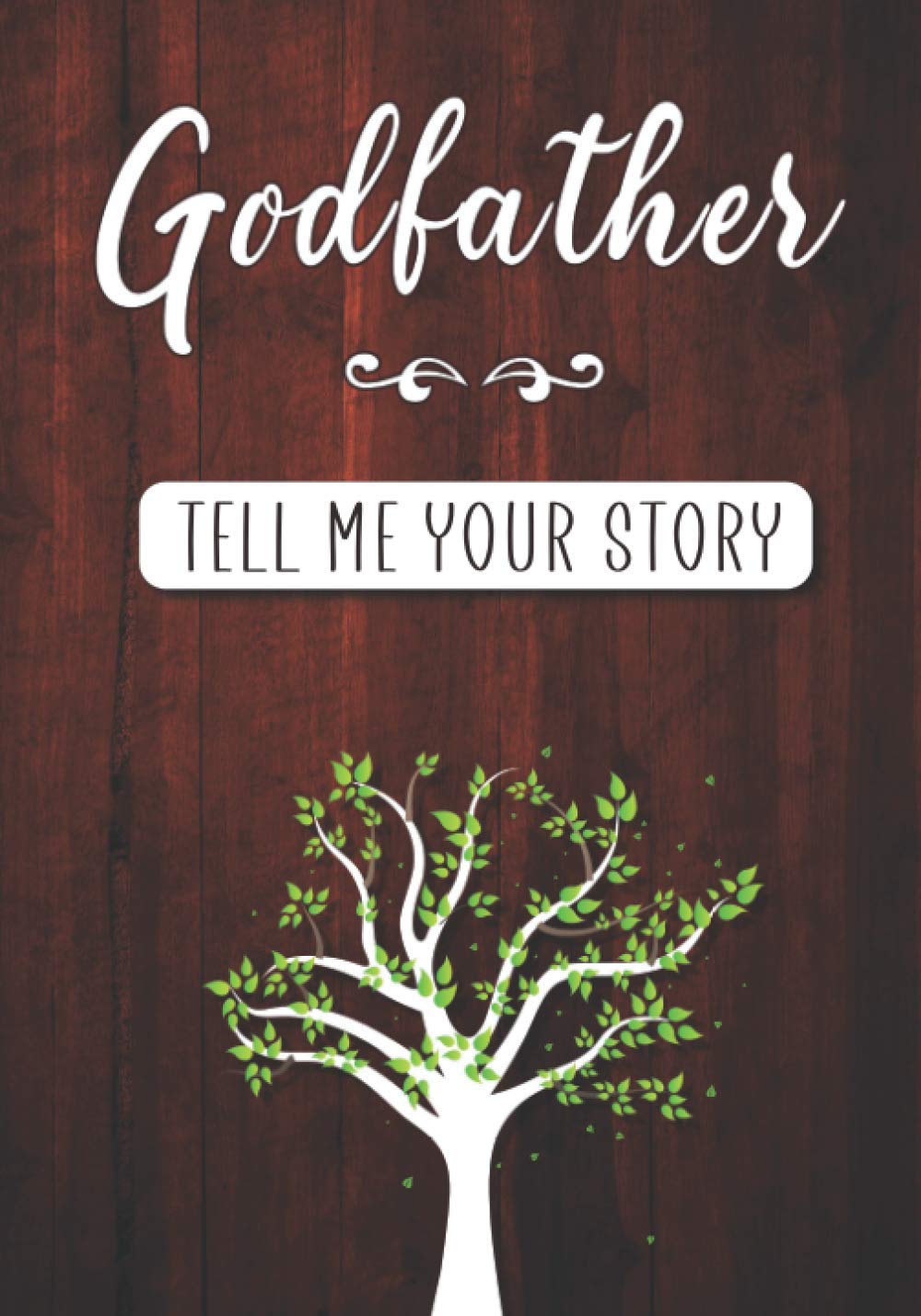 Godfather Tell me your Story: A Guided Keepsake Journal for your Godfather to share his Life & his Memories