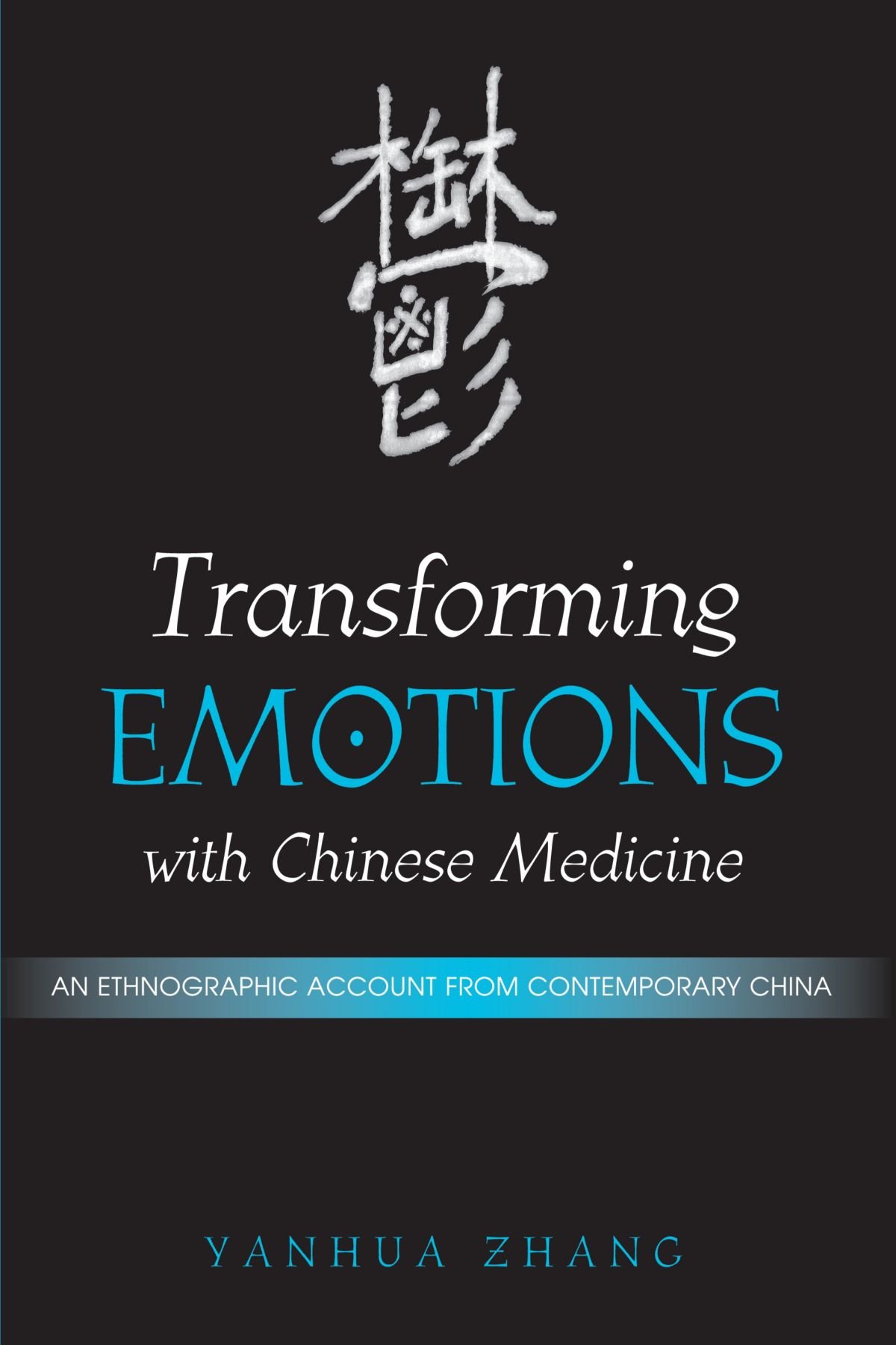 Transforming Emotions With Chinese Medicine: An Ethnographic Account from Contemporary China (Suny Series in Chinese Philosophy and Culture)