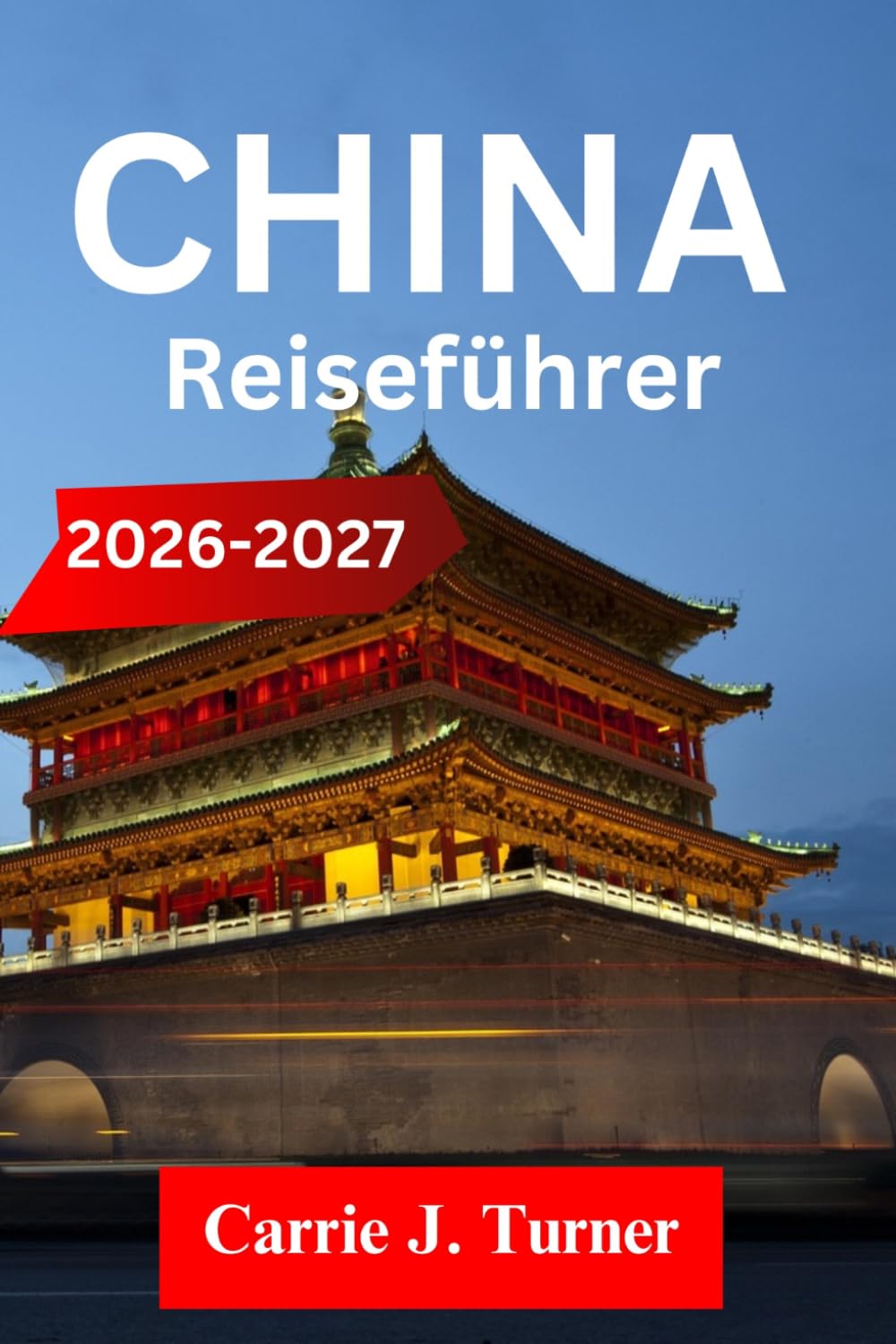 CHINA Reiseführer 2026–2027: Erkunden Sie Peking, Shanghai und Xi'an Wie eine einheimische Region