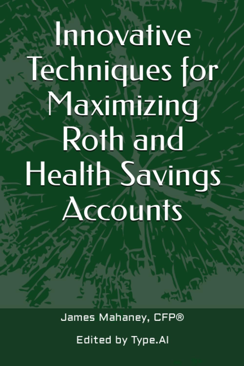 Innovative Techniques for Maximizing Roth and Health Savings Accounts