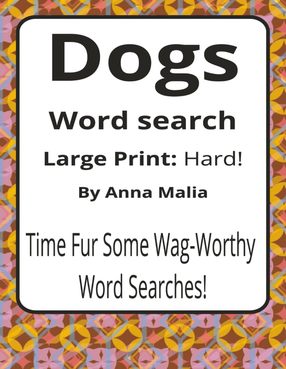 Dogs Large Print Word Search Puzzle Book: Dogs Word Searches with Large Print about Loyalty, Laughter, Companionship and More | 8.5 x 11 inches, 116 ... of the Land and Skies Series by Anna Malia)