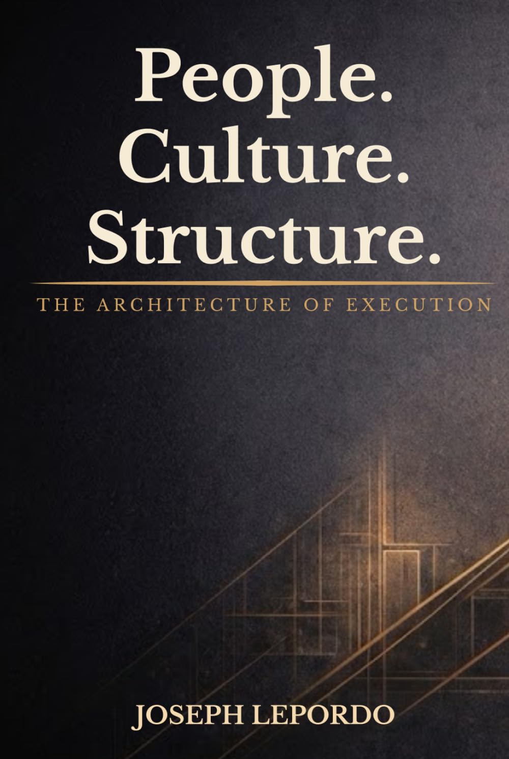People. Culture. Structure.: The Architecture of Execution