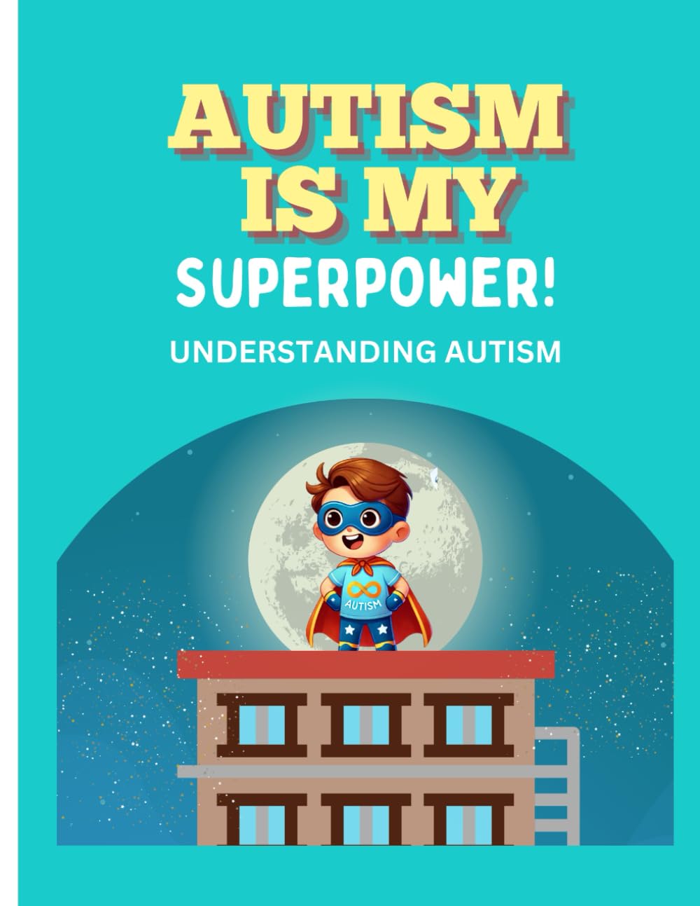 Autism Is My Superpower: A Book To Teach Children About Their Autism Diagnosis: Understanding Autism