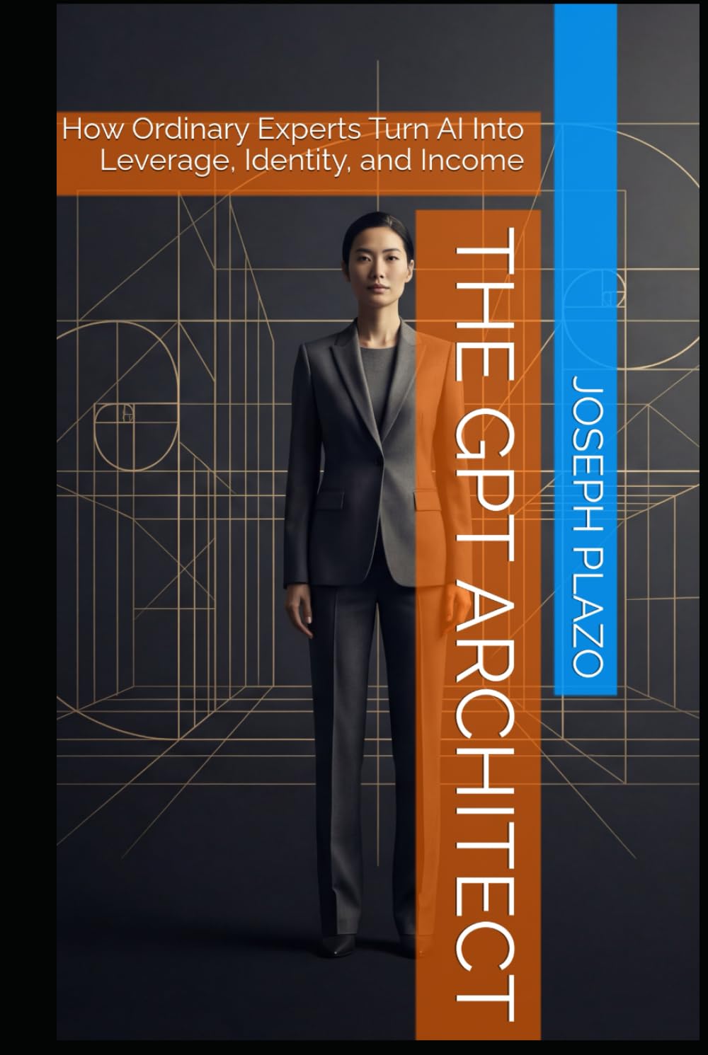 The GPT Architect: How Ordinary Experts Turn AI Into Leverage, Identity, and Income