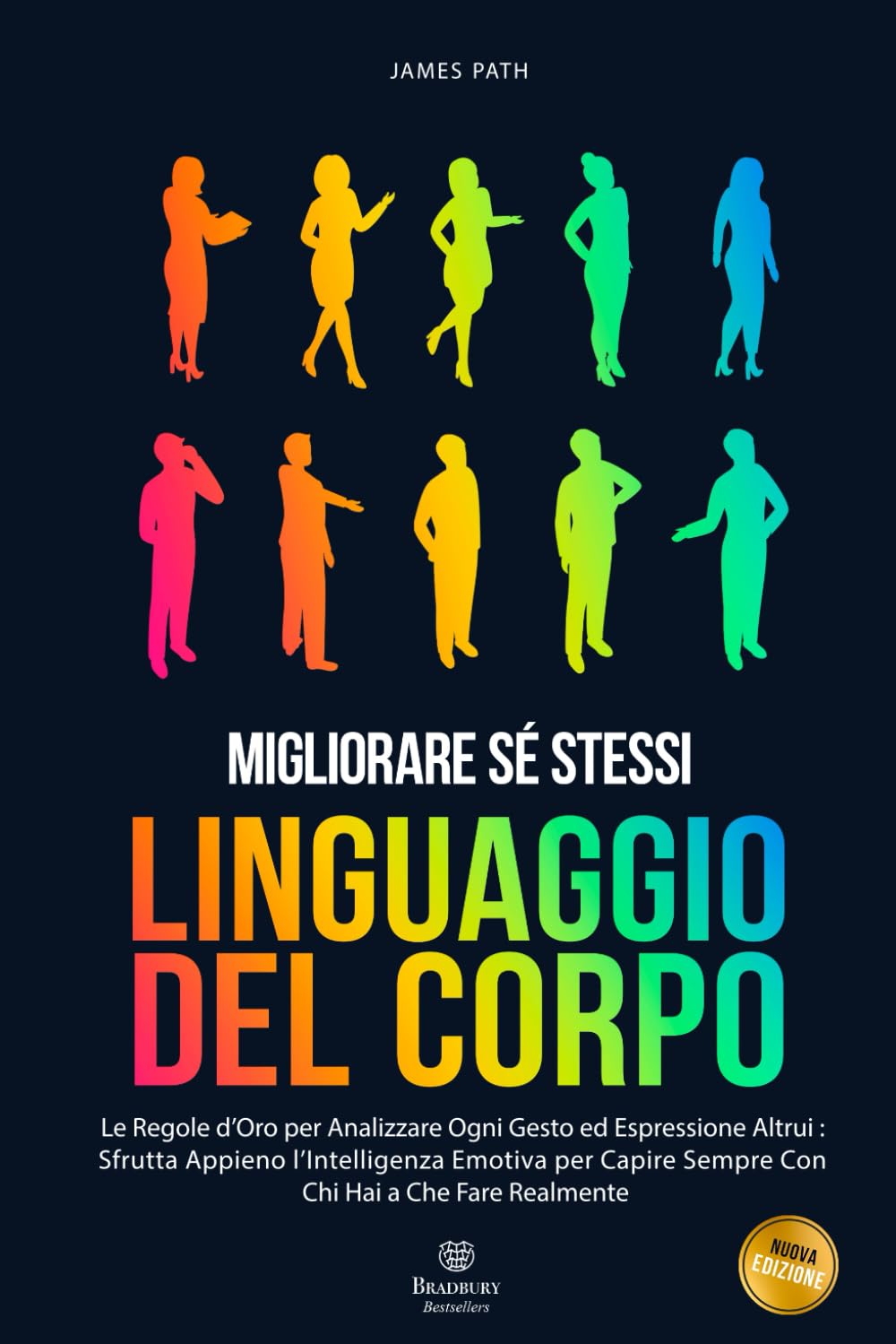 MANUALE DEL LINGUAGGIO DEL CORPO: Le Regole d’Oro Per Analizzare Ogni Gesto ed Espressione Altrui : Sfrutta Appieno l’Intelligenza Emotiva Per Capire Sempre Con Chi Hai a Che Fare Realmente