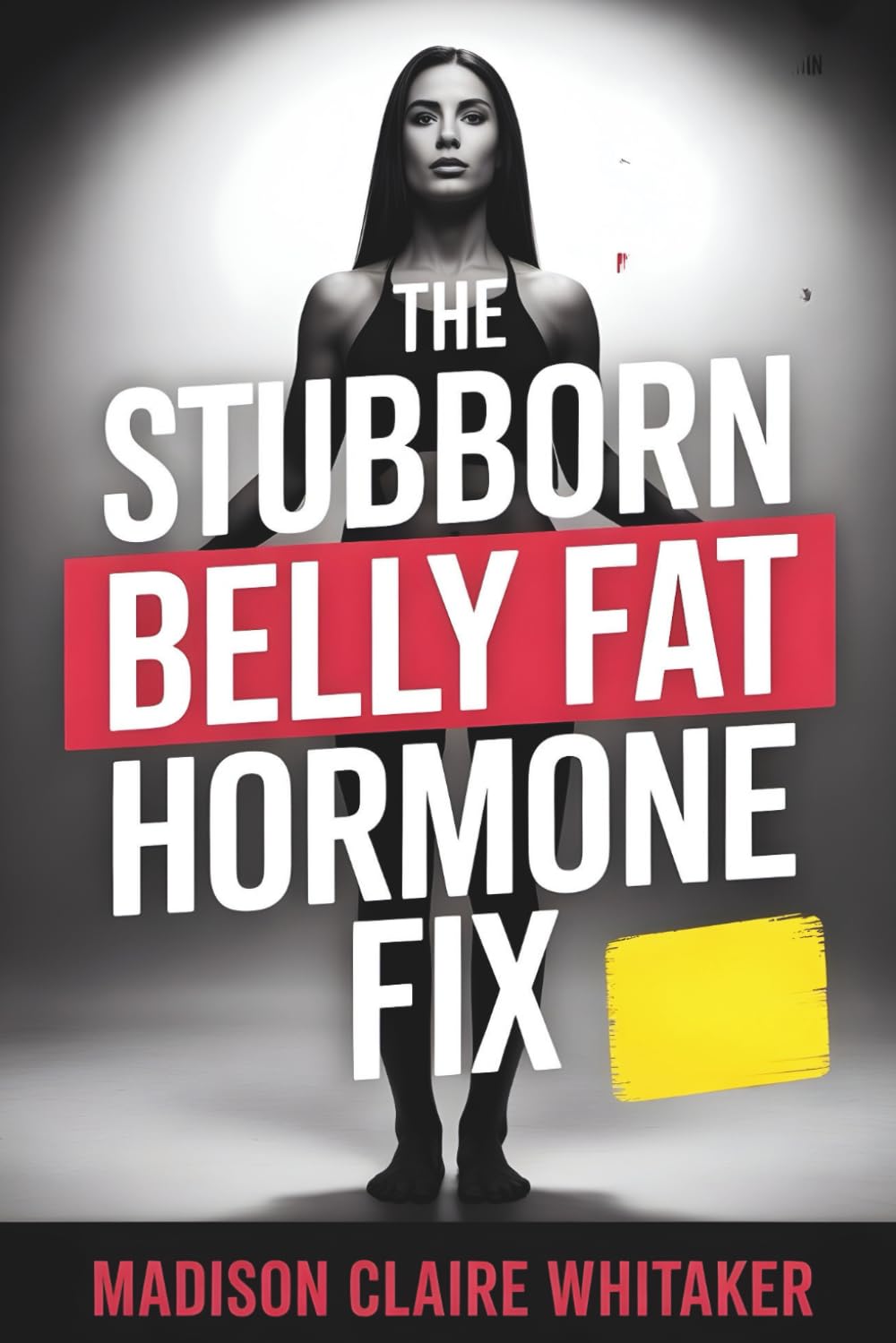 The Stubborn Belly Fat Hormone Fix: A Protein and Gelatin Protocol to Reverse Insulin Resistance, Reduce Cortisol , Estrogen Dominance, Support Thyroid Function, and Eliminate Belly Fat After 35