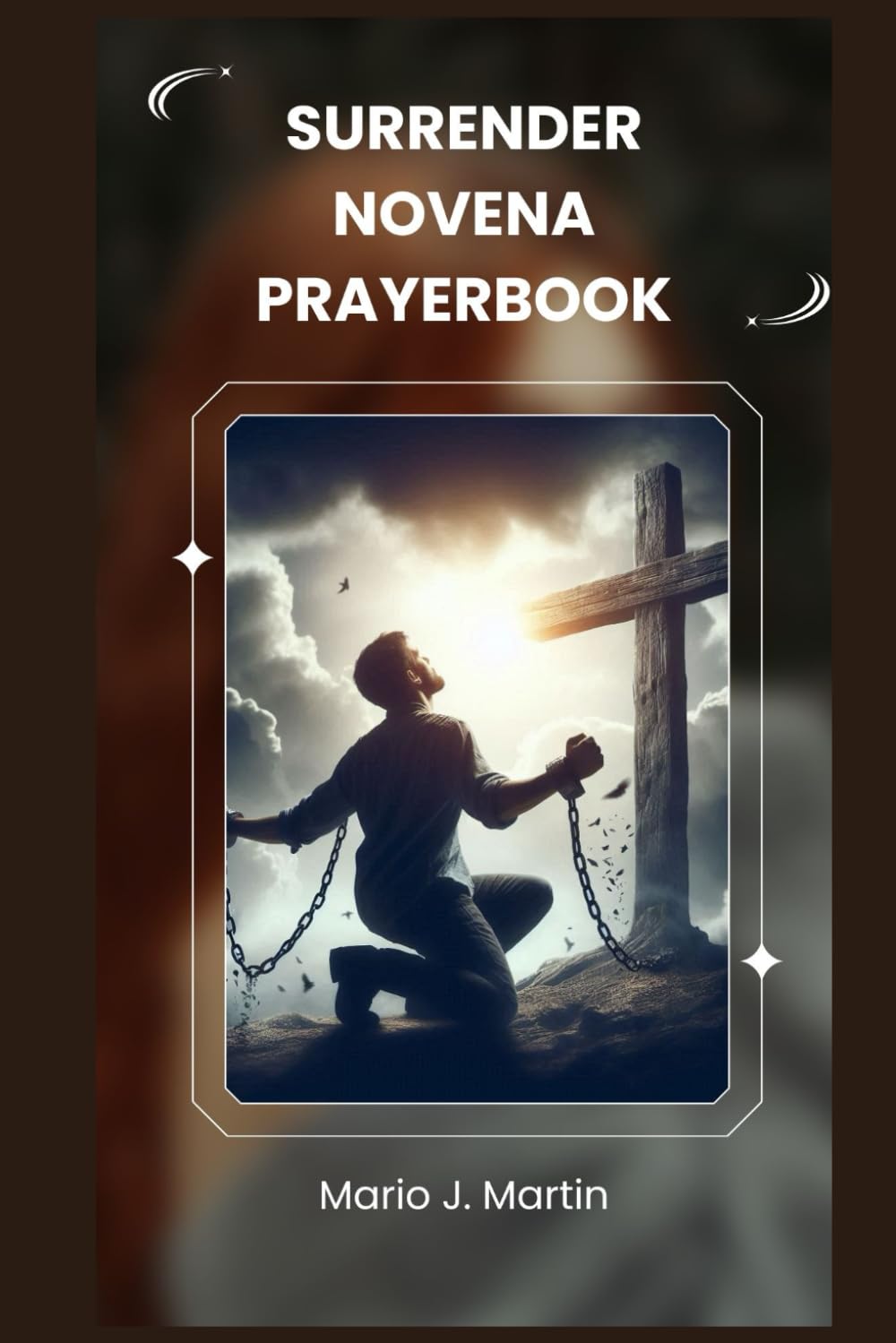 SURRENDER NOVENA PRAYERBOOK: A Sacred Novena for Deep Trust, Inner Peace, and Complete Surrender to the Divine Will of the Infant Jesus .