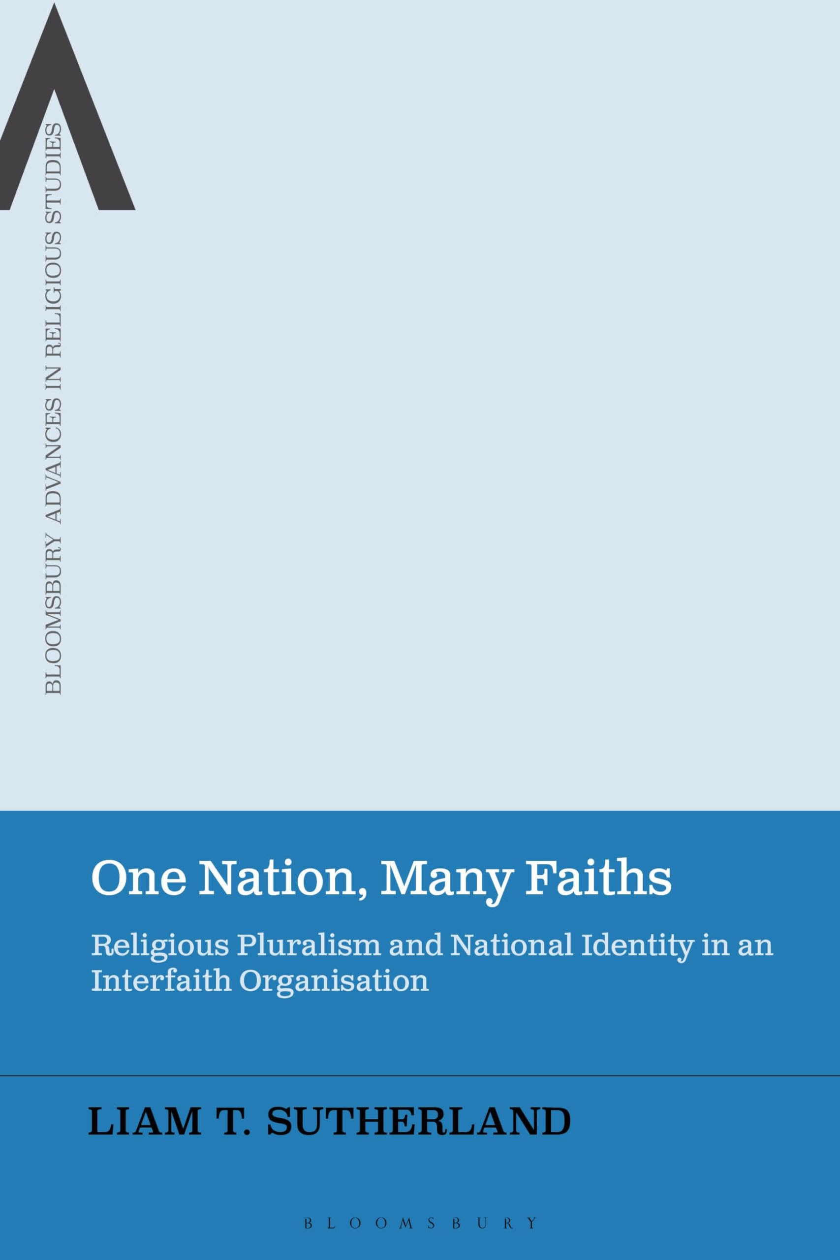 One Nation, Many Faiths: Religious Pluralism and National Identity in an Interfaith Organisation (Bloomsbury Advances in Religious Studies)