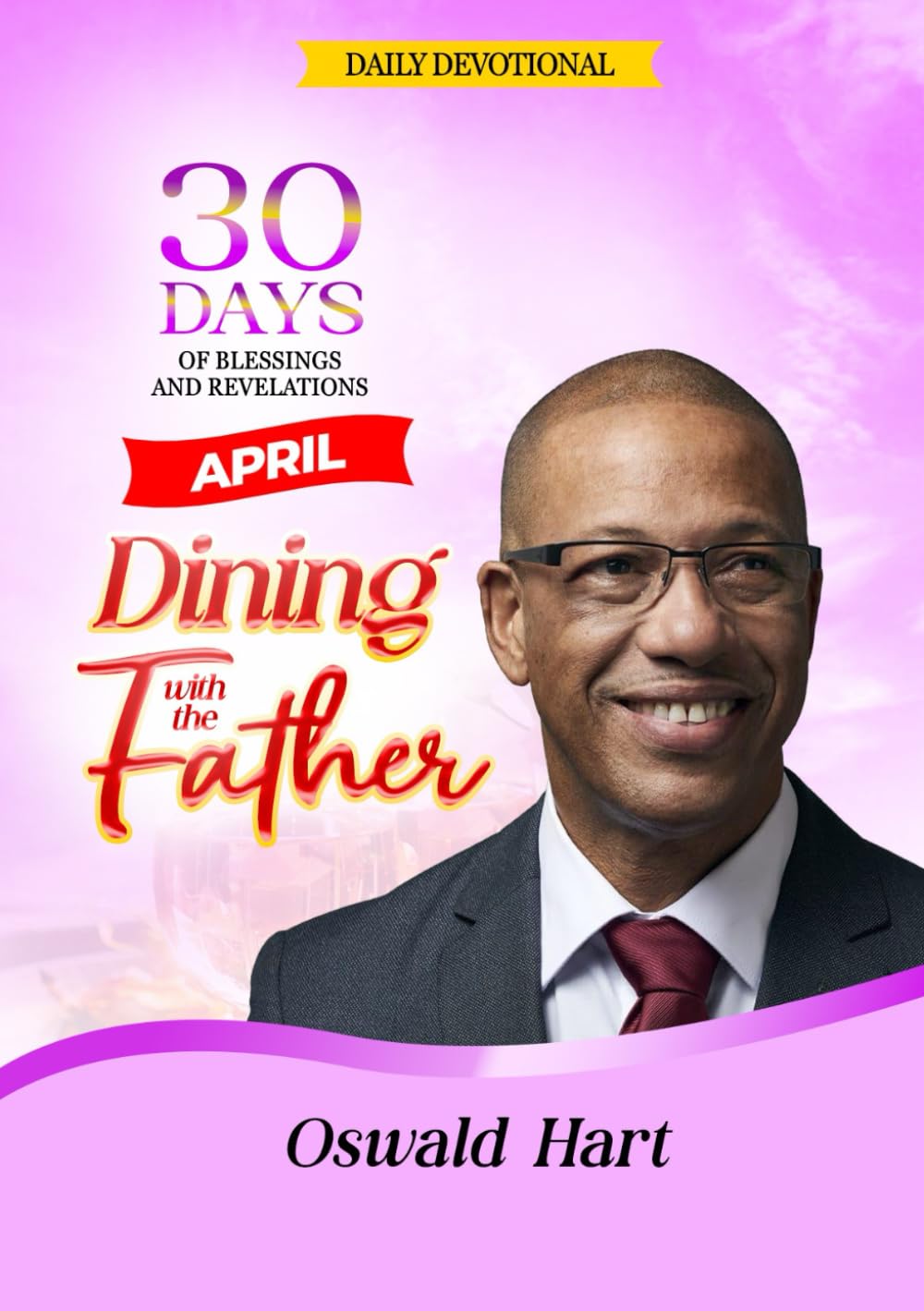 Dining with the Father Daily Devotional April: 30 DAYS OF BLESSINGS AND REVELATIONS