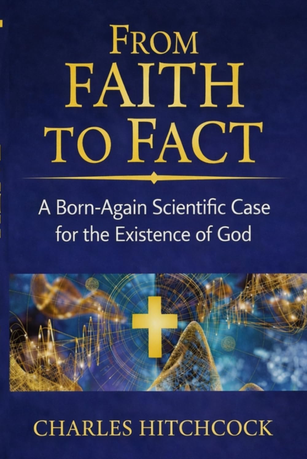 From Faith to Fact: A Born-Again Scientific Case for the Existence of God | Color with Illustrations | God, Science and the Evidence | Observer Effect
