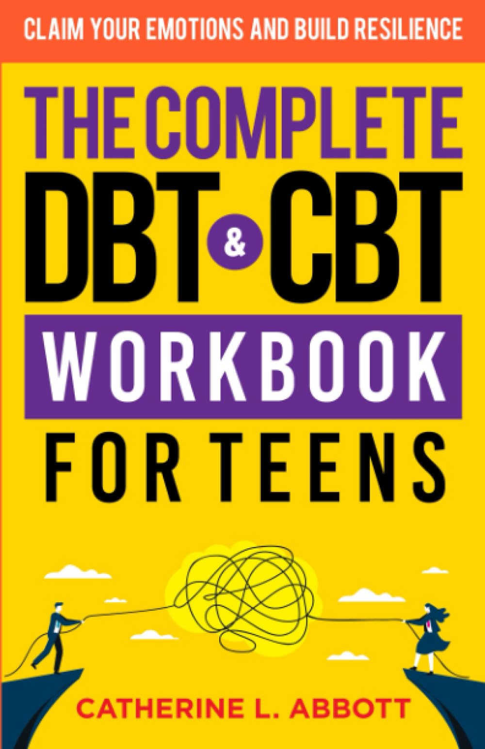 The Complete DBT and CBT Workbook For Teens: Claim Your Emotions and Build Resilience (Mindful Parenting)