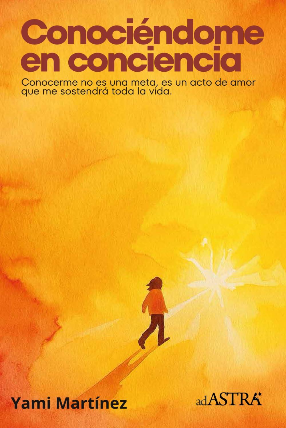 Conociéndome en conciencia: Conocerme no es una meta, es un acto de amor que me sostendrá toda la vida