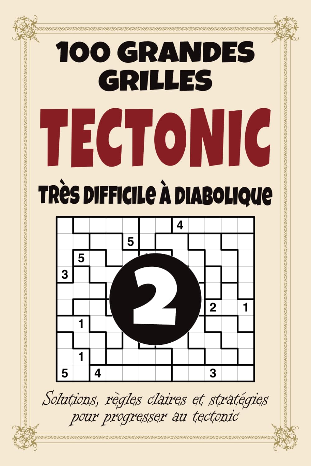 Tectonic 2 – Très Difficile à Diabolique: Niveau extrême | 100 énigmes diaboliques | Solutions incluses