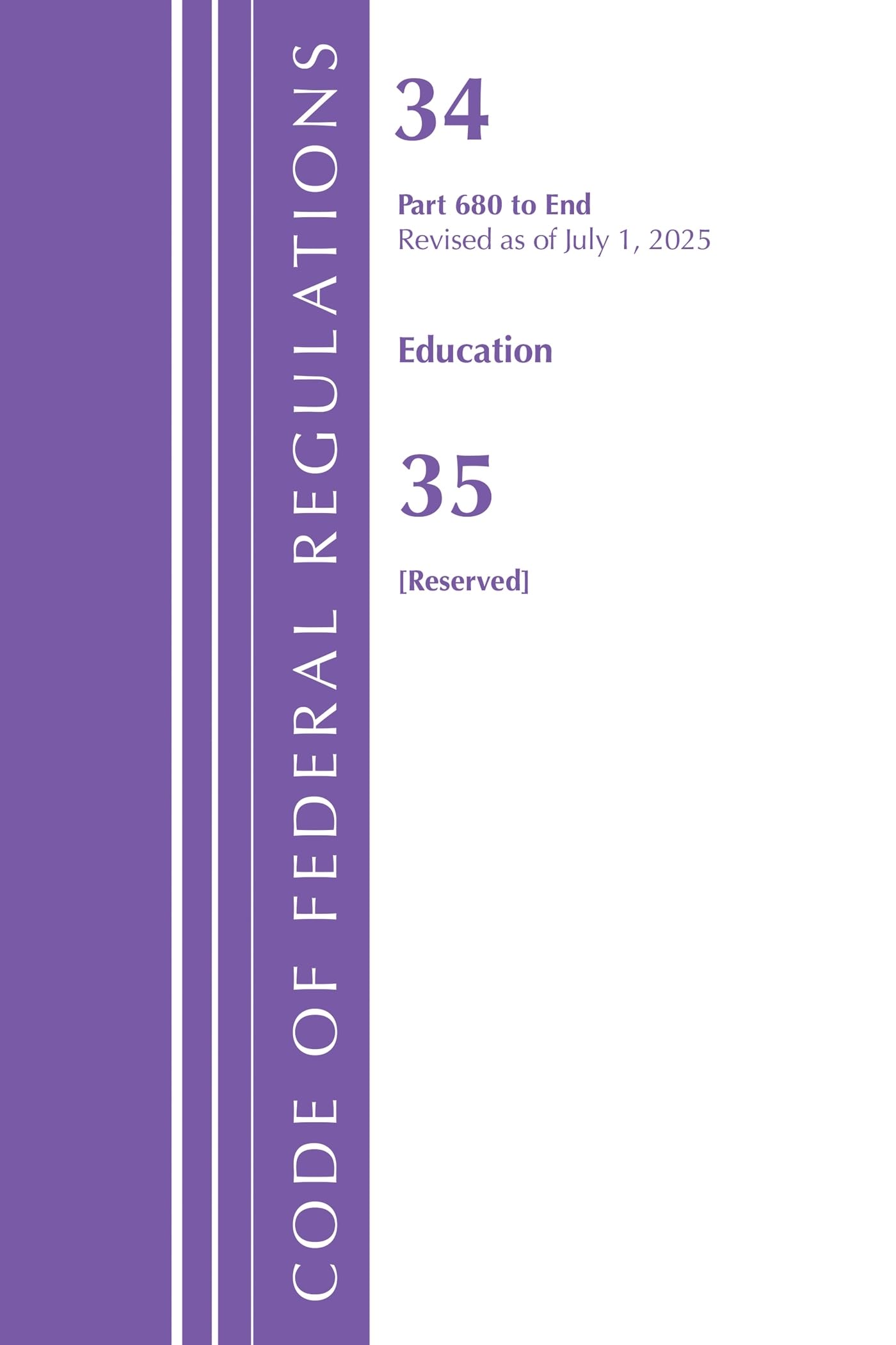 Code of Federal Regulations, Title 34 Education 680-End &  Ti... - 9798216393344