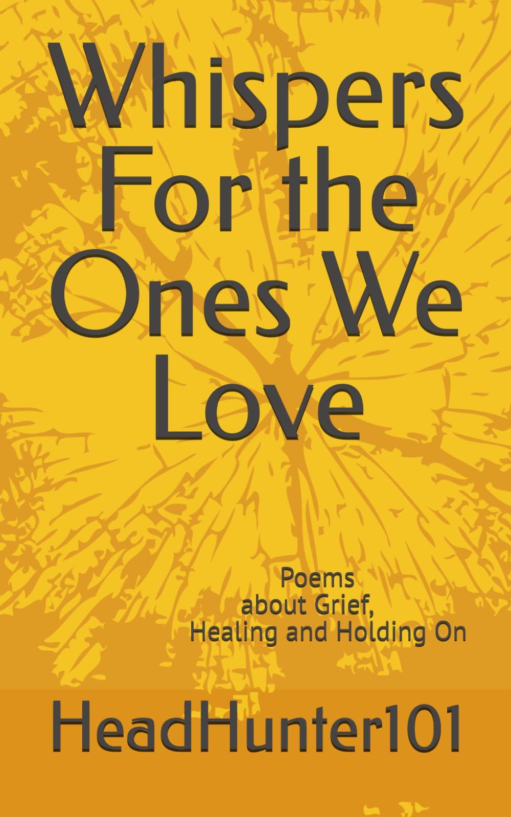Whispers For the Ones We Love: Poems about Grief, Healing and Holding On