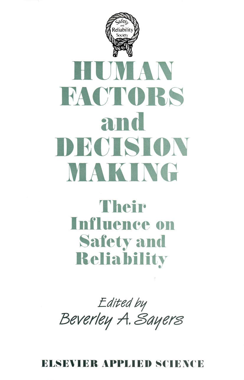 Human Factors and Decision Making: Their Influence on Safety and Reliability (Safety and Reliability Society)