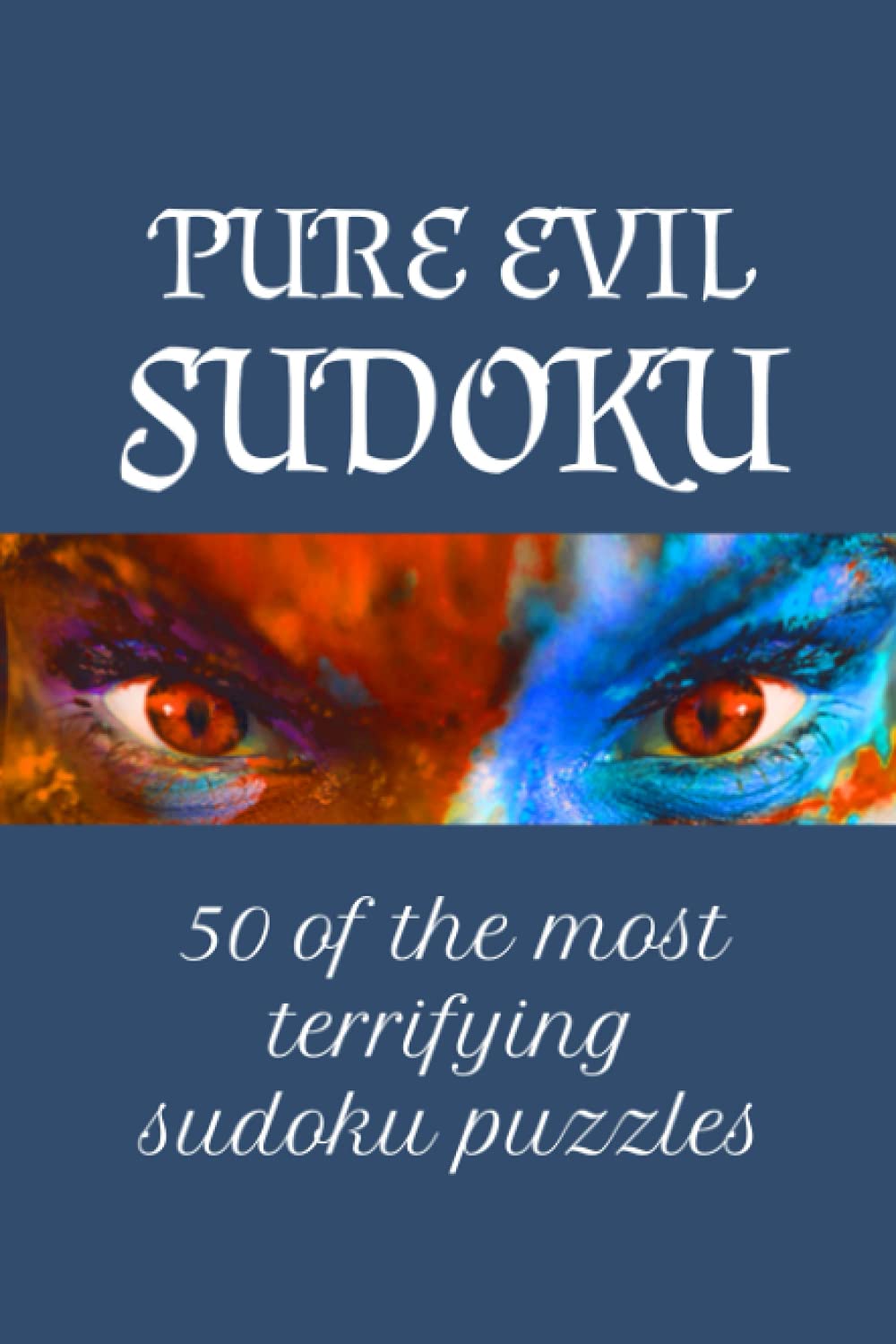Pure Evil Sudoku: 50 of the most terrifying sudoku puzzles