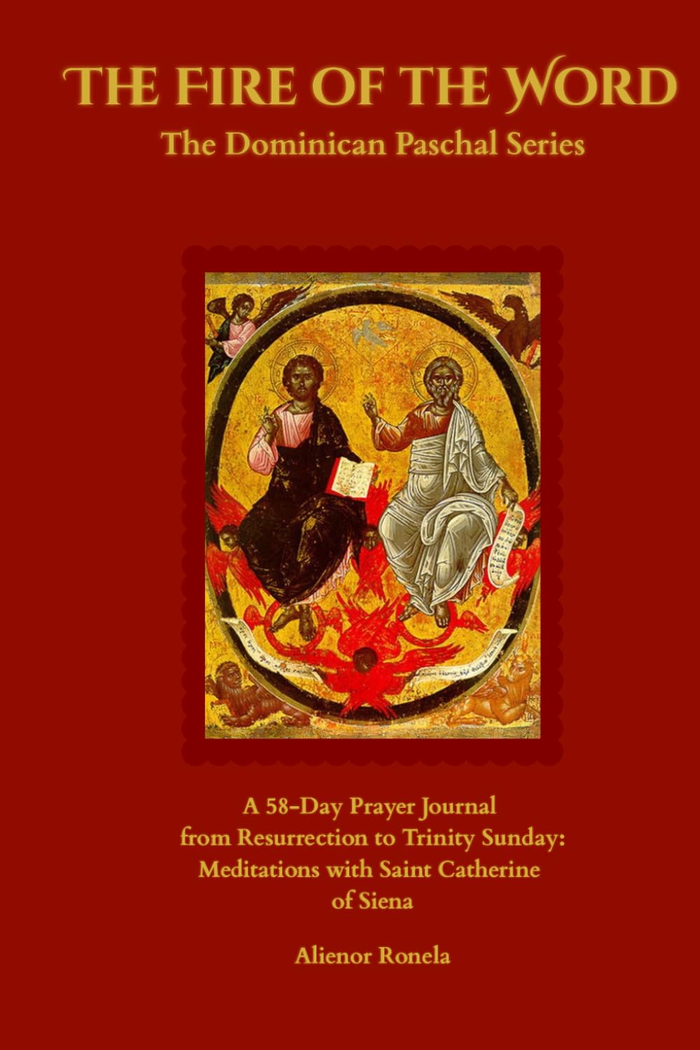 The Fire of the Word: The Dominican Paschal Series: A 58-Day Prayer Journal from Resurrection to Trinity Sunday: Meditations with Saint Catherine of Siena