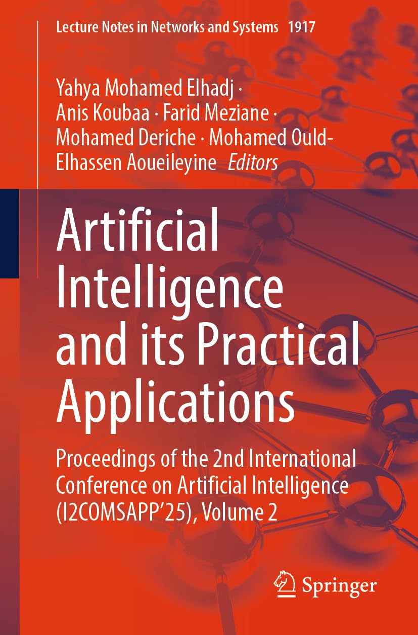 Artificial Intelligence and its Practical Applications: Proceedings of the 2nd International Conference on Artificial Intelligence (I2COMSAPP'25), ... (Lecture Notes in Networks and Systems, 1917)