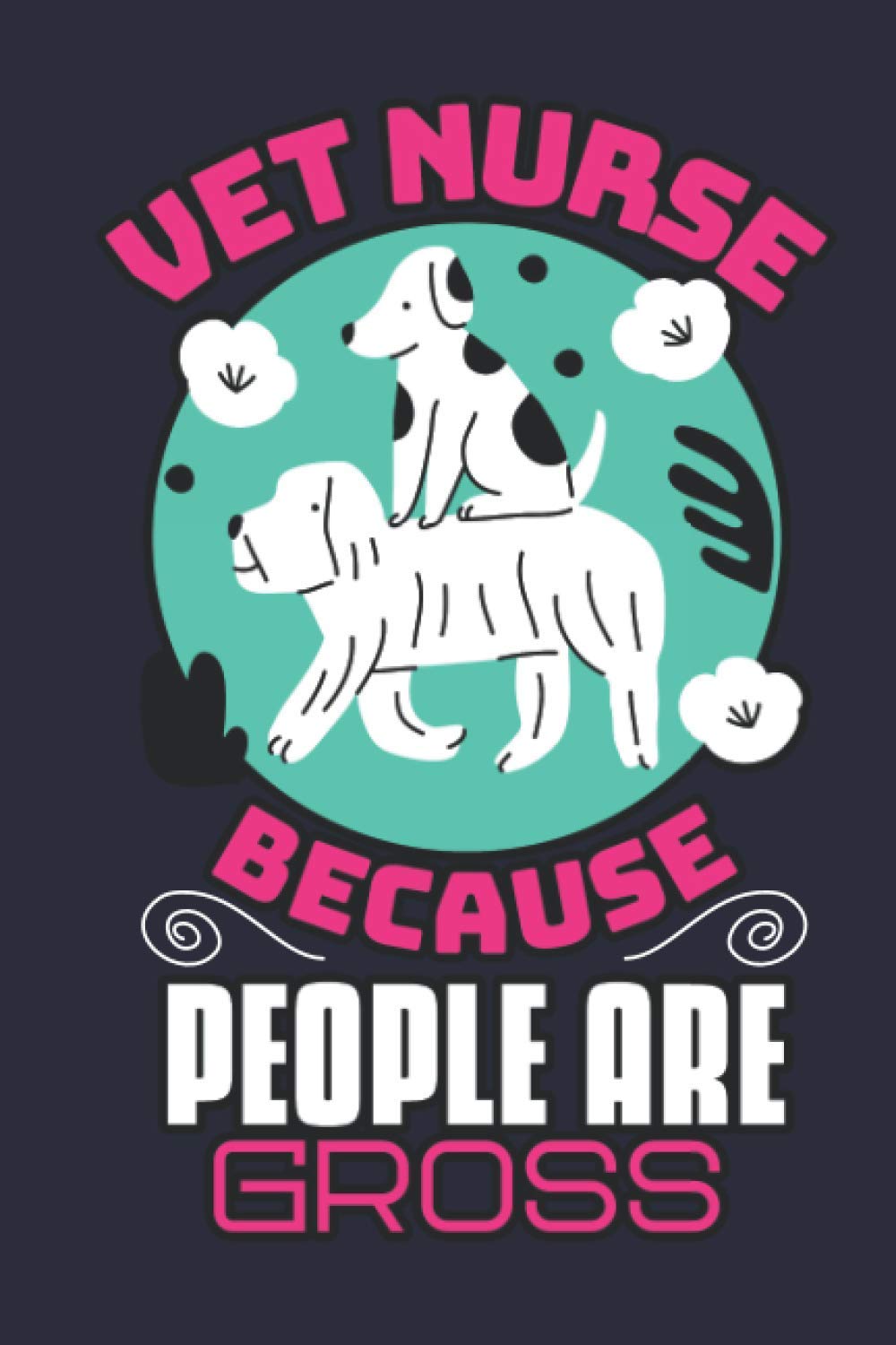Vet Nurse Because People are Gross: Funny Vet Nurse Monthly Planner + Notebook Novelty Christmas Gift Journal