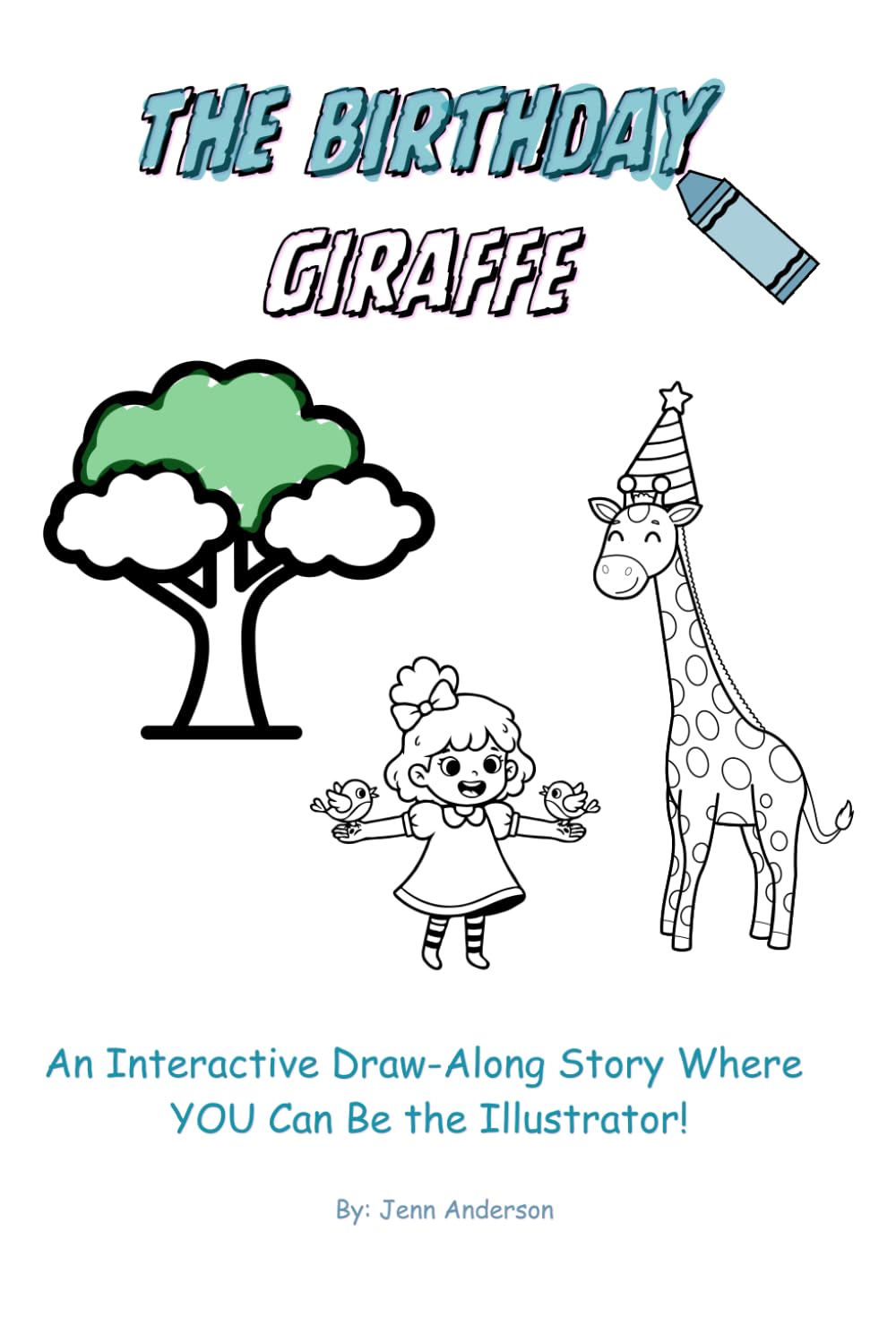 The Birthday Giraffe: An Interactive Draw-Along Story Where YOU Can Be The Illustrator!