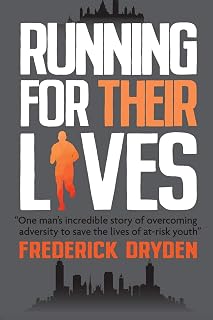 Running for Their Lives: "One man's incredible story of overcoming adversity to save the lives of at-risk youth"