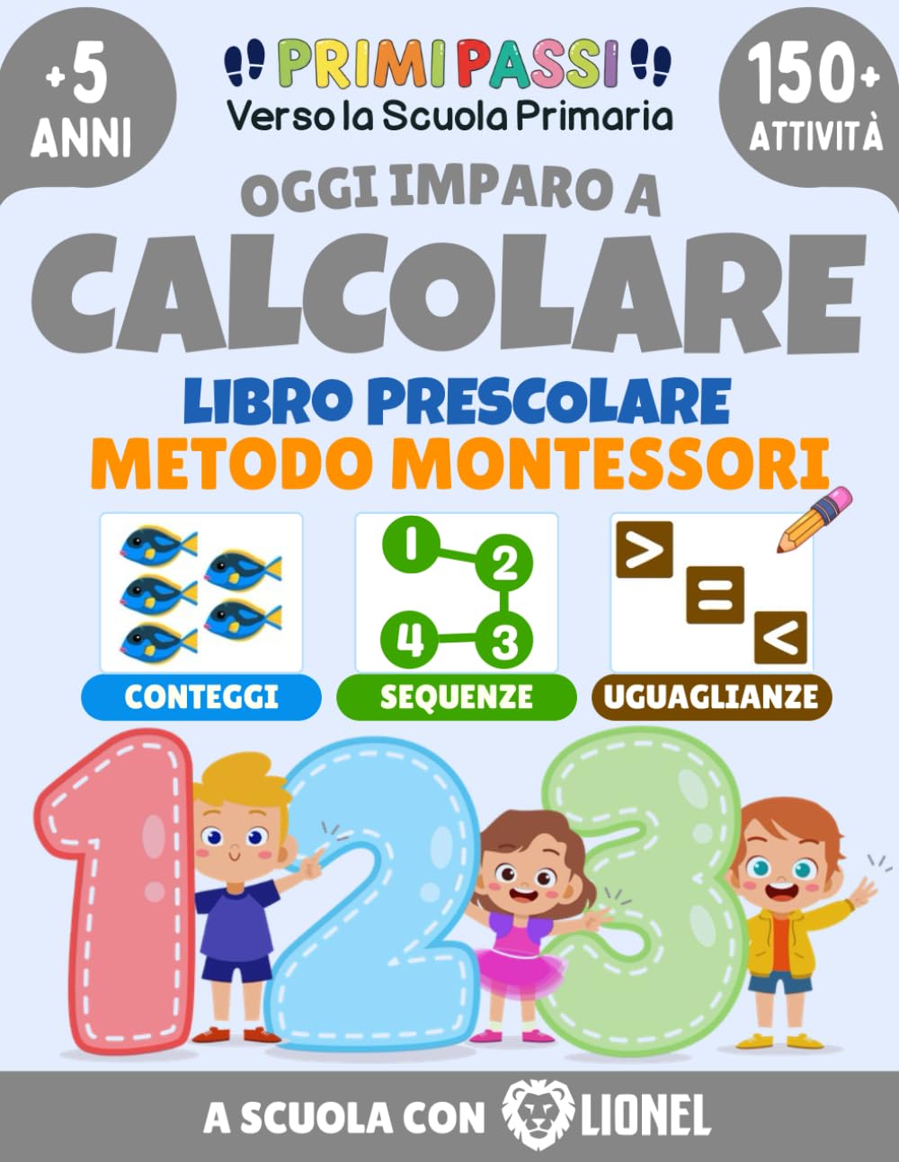Oggi Imparo a Calcolare - Libro Prescolare per Bambini: Addizioni, Sottrazioni, Uguaglianze, Giochi di logica e Matematica - Attività Divertenti per ... per la Scuola Primaria (Italian Edition)