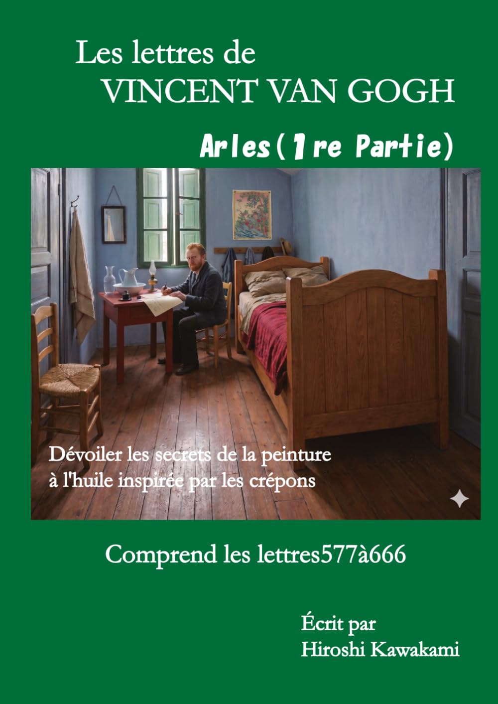 Les lettres de　VINCENT VAN GOGH　Arles（1 re Partie）: Dévoiler les secrets de la peinture à l’huile inspirée par les crépons