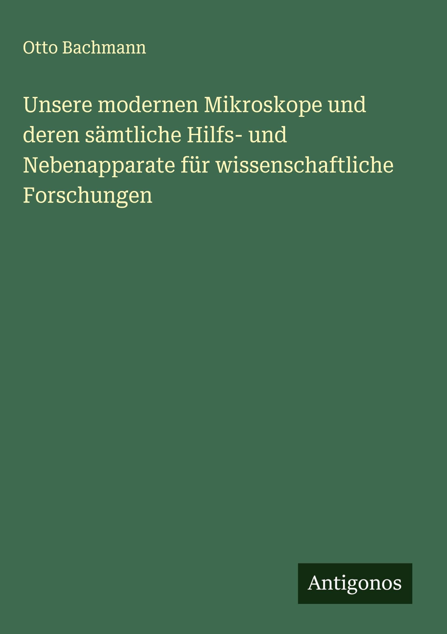 Unsere modernen Mikroskope und deren sämtliche Hilfs- und Nebenapparate für wissenschaftliche Forschungen