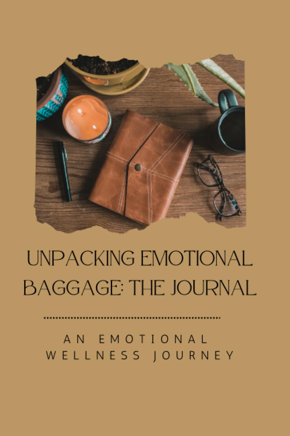 Unpacking Emotional Baggage: The Journal: An Emotional Wellness Journey
