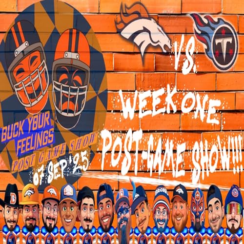 『Broncos Vs. Titans Week One Post-Game Show!!! | BUCK YOUR FEELINGS』のカバーアート