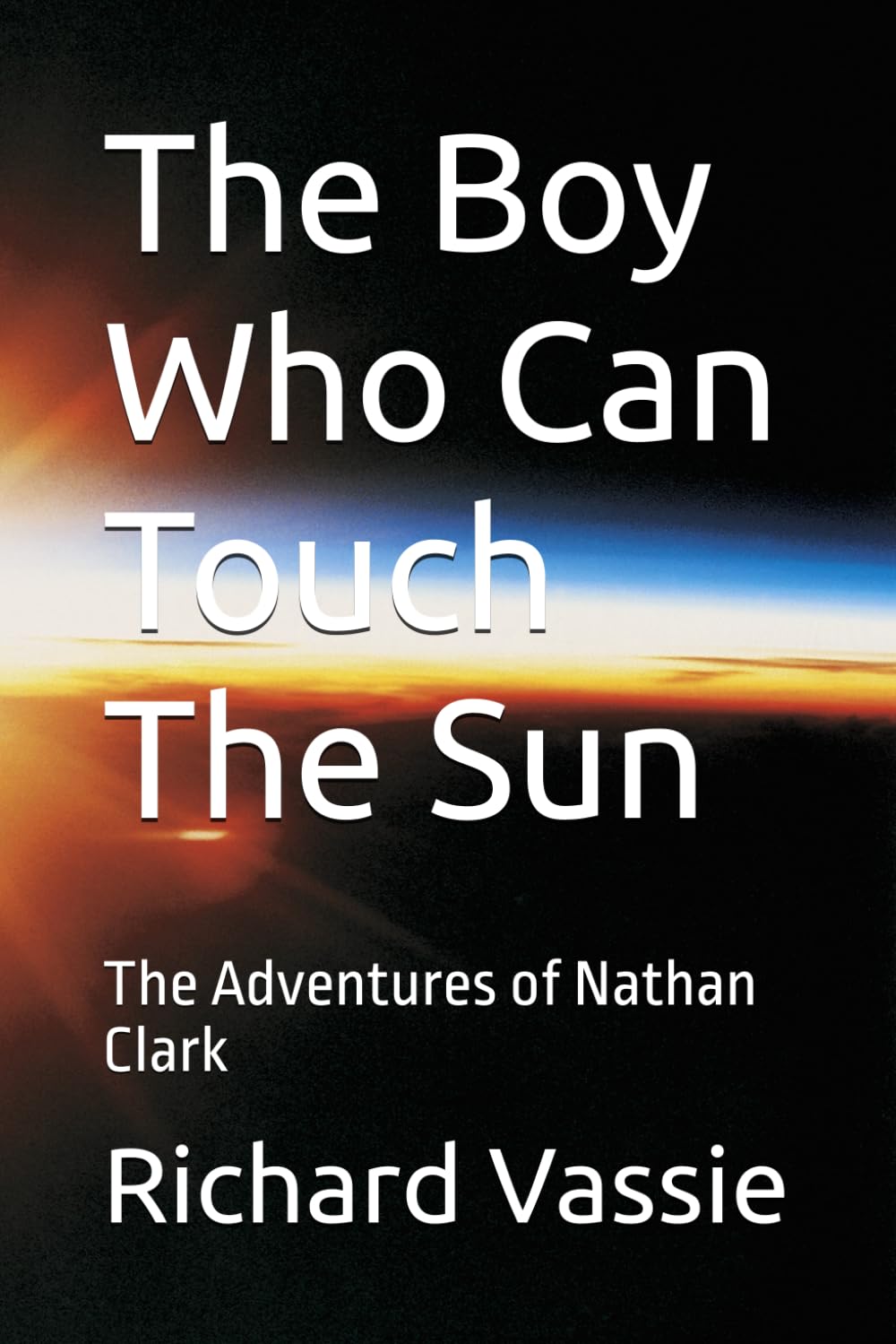 The Boy Who Can Touch The Sun.: The Adventure's of Nathan Clark.
