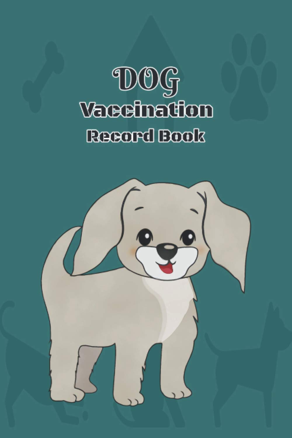 DOG Vaccination Record Book: Dog Vaccination and Shot Record Note Book, Puppies Vaccines Record Book, Shots Kit, Health Log Book, Vaccination ... Booklet, Puppies Log Book, Finishing Cover.
