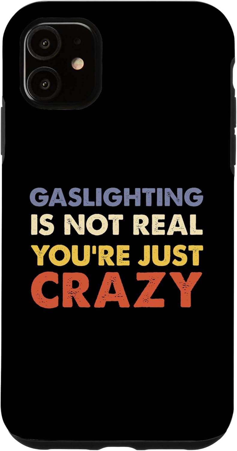 iPhone 12/12 Pro Gaslighting Is Not Real Shirt You're Crazy Meme Gaslighting Case