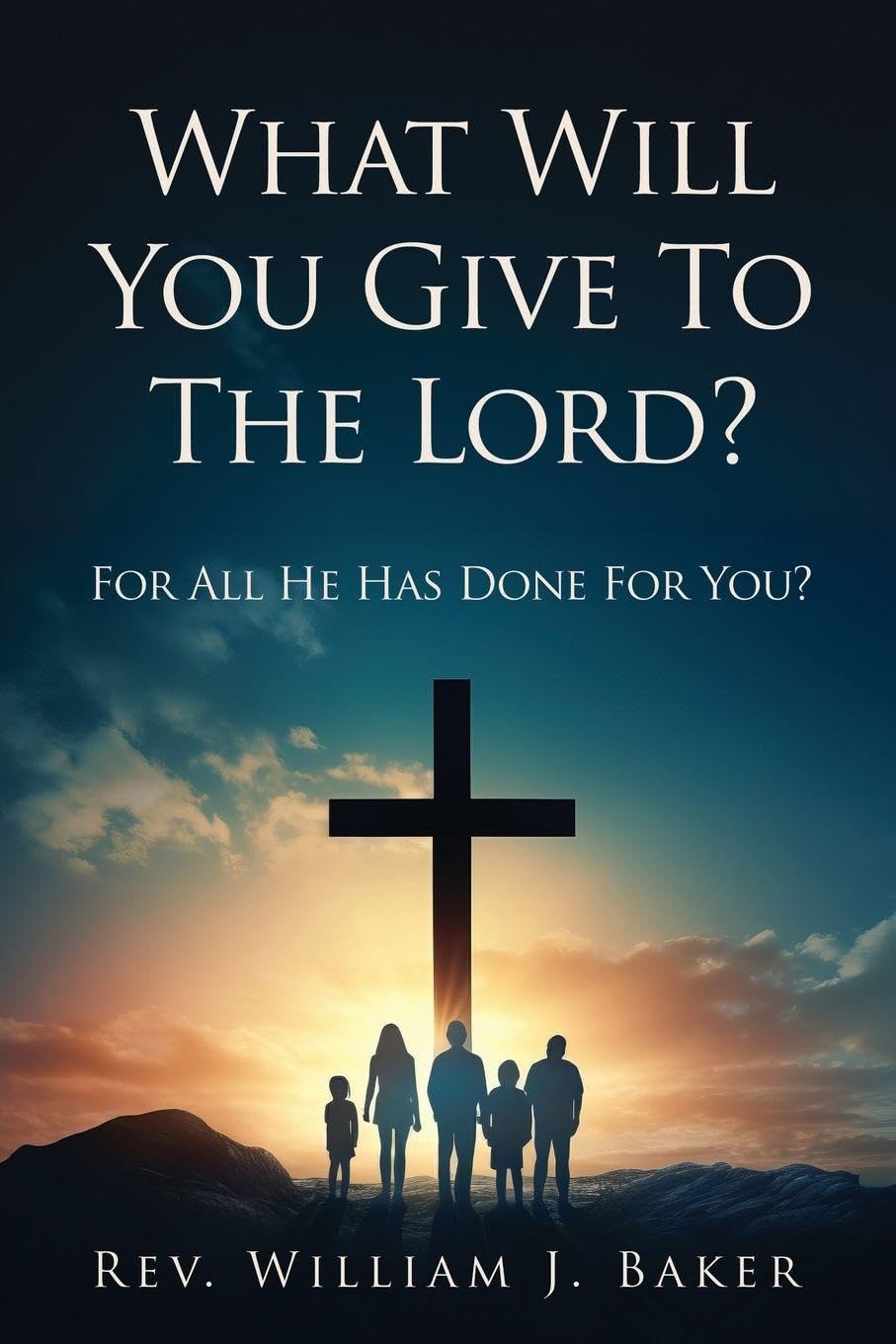 What Will You Give To The Lord?: For All He Has Done For You?