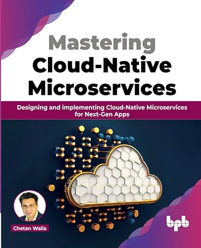 Mastering Cloud-Native Microservices: Designing and implementing Cloud-Native Microservices for Next-Gen Apps (English Edition)