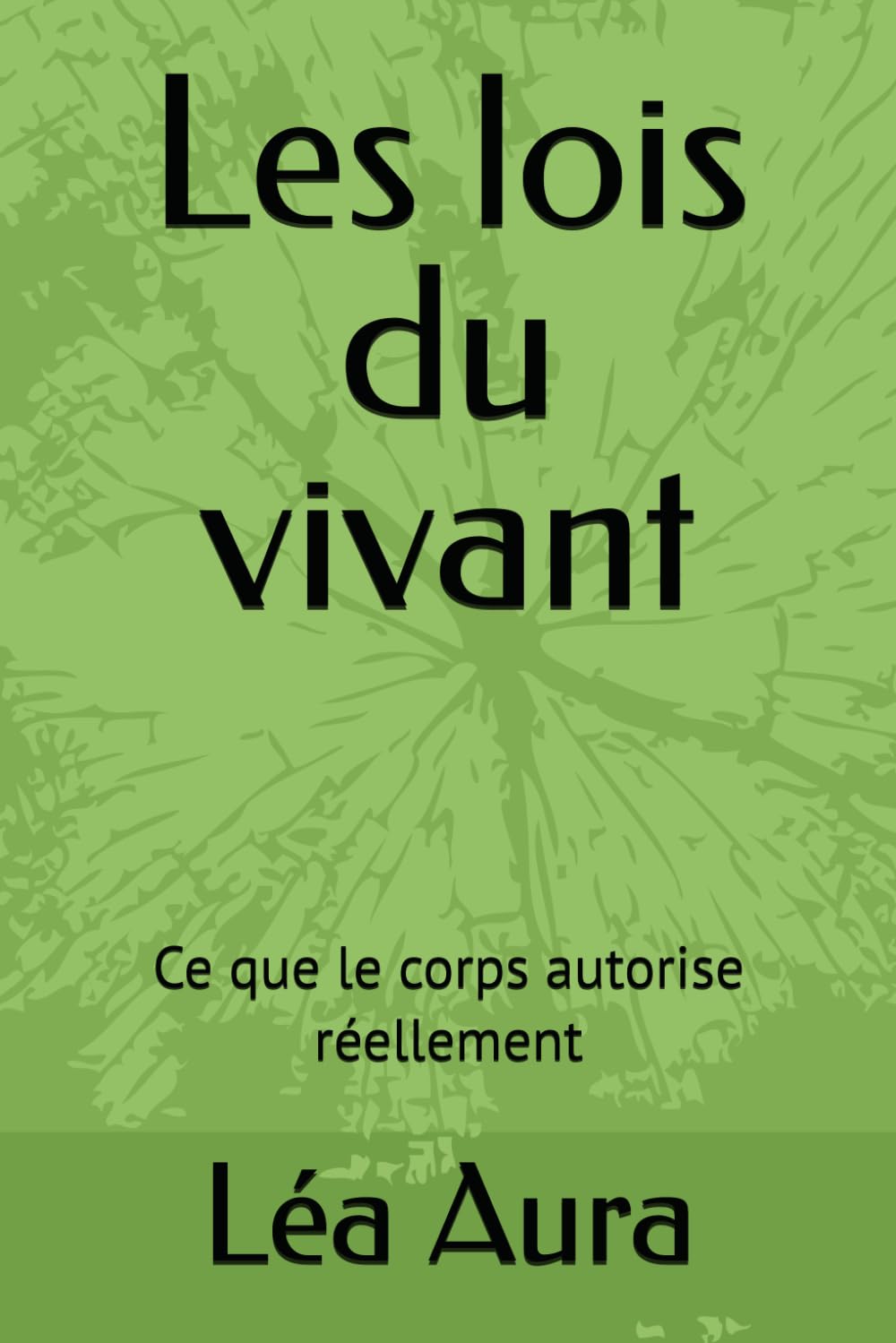 Les lois du vivant: Ce que le corps autorise réellement