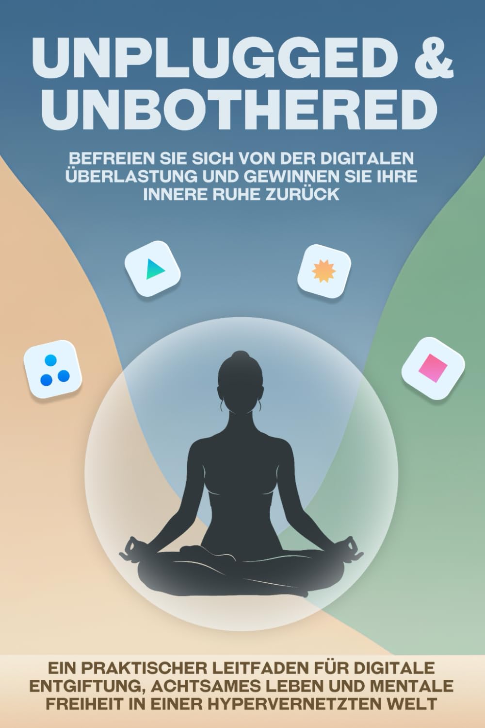 Unplugged & Unbothered: Befreien Sie sich von der digitalen Überlastung und gewinnen Sie Ihre innere Ruhe zurück