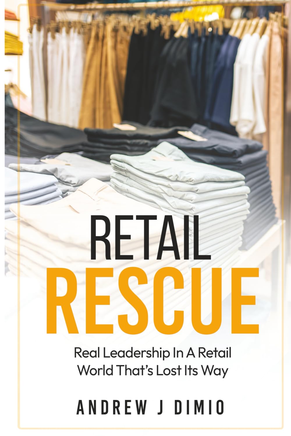 Retail Rescue: Real Leadership in a Retail World That’s Lost Its Way