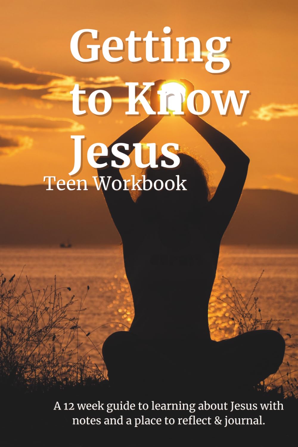 Getting to Know Jesus: Teen Edition