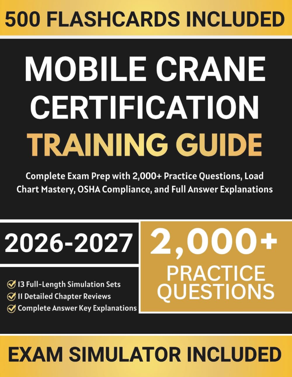 Mobile Crane Certification Training Guide 2026-2027: Complete Exam Prep with 2,000+ Practice Questions, Load Chart Mastery, OSHA Compliance, and Full Answer Explanations