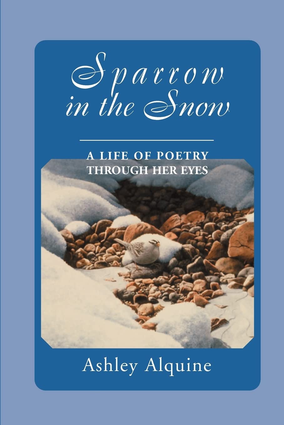 Sparrow in the Snow: A Life of Poetry Through Her Eyes