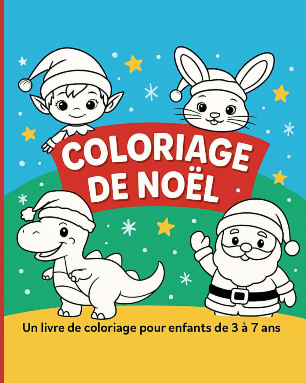 Coloriage de Noël - Animaux et personnages festifs: Un livre de coloriage festif pour enfants de 3 à 7 ans