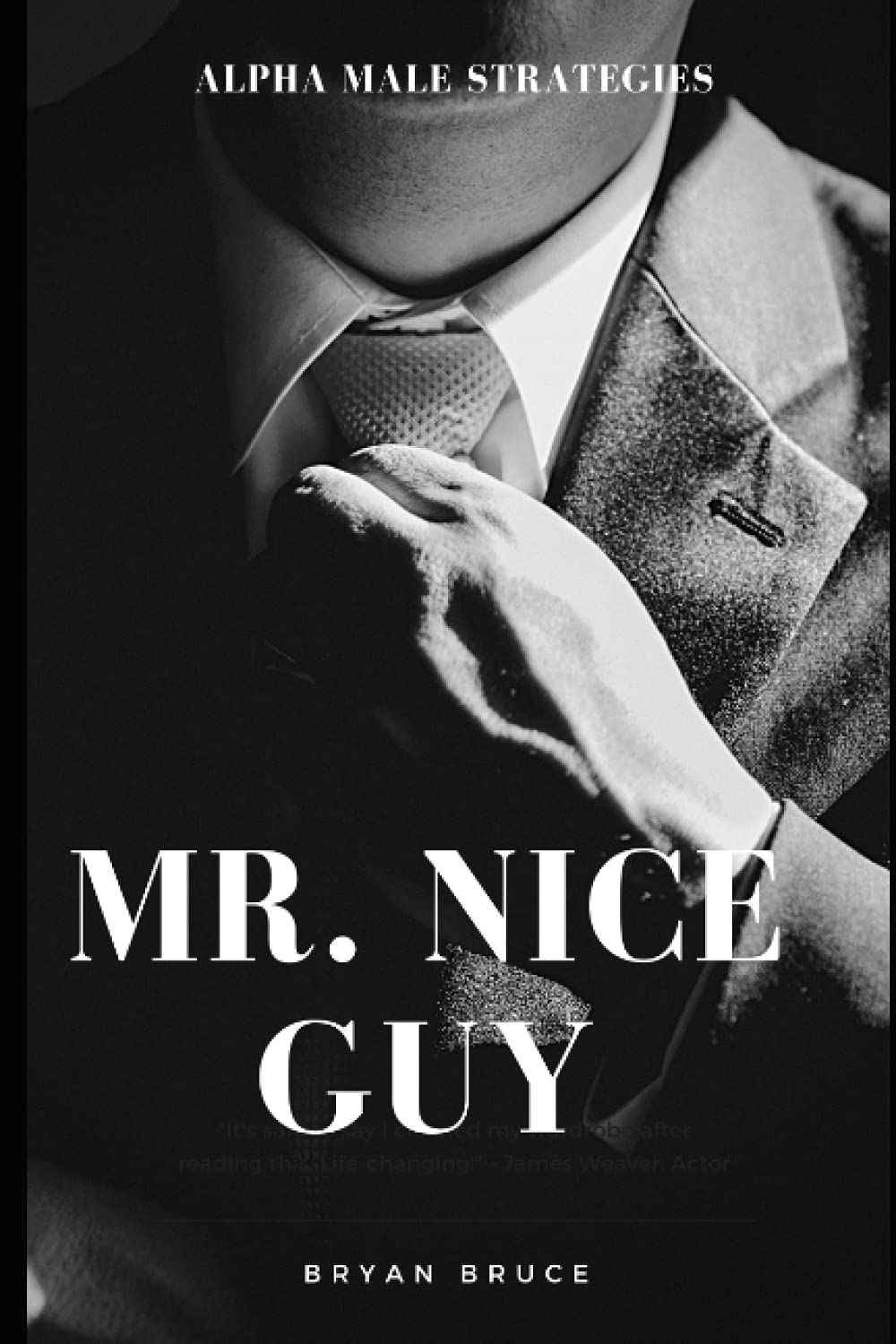 Mr. Nice Guy: Alpha Male Strategies That You Can Use to Build and Master Your Emotions, Overcome Anxiety, Eliminate Negative Thinking, Developing Wisdom to Create A Highly Confident Man
