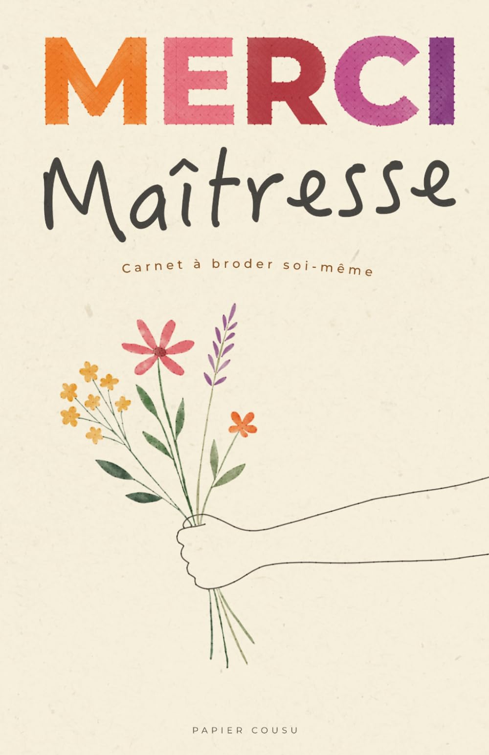Merci Maîtresse - Carnet à broder soi-même : Édition Fleurs: Cahier notes et croquis (pages blanches et pointillées) - Idée cadeau loisir créatif DIY ... scolaire - Souvenir original à personnaliser