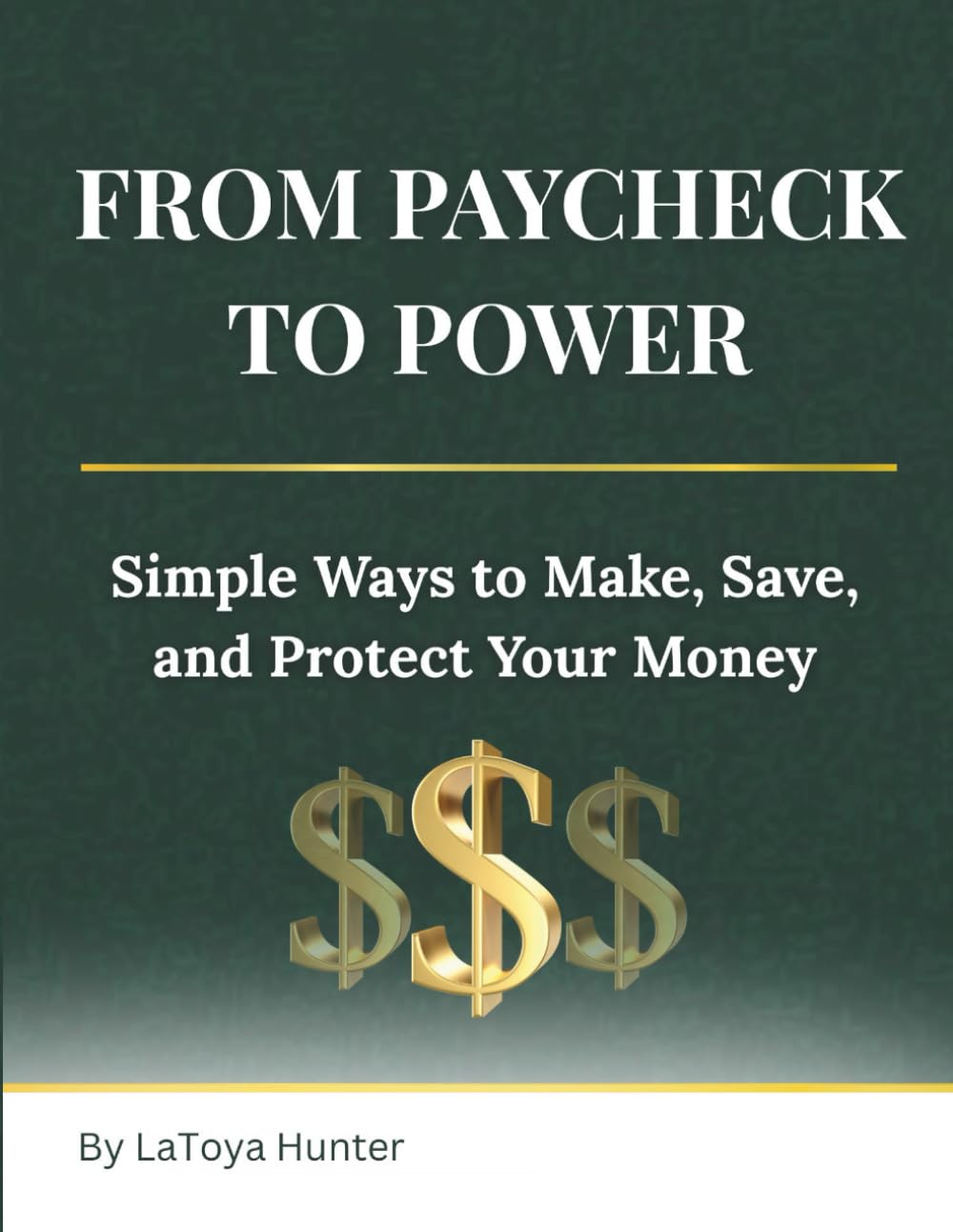 From Paycheck to Power: Simple Ways to Make, Save, and Protect Your Money