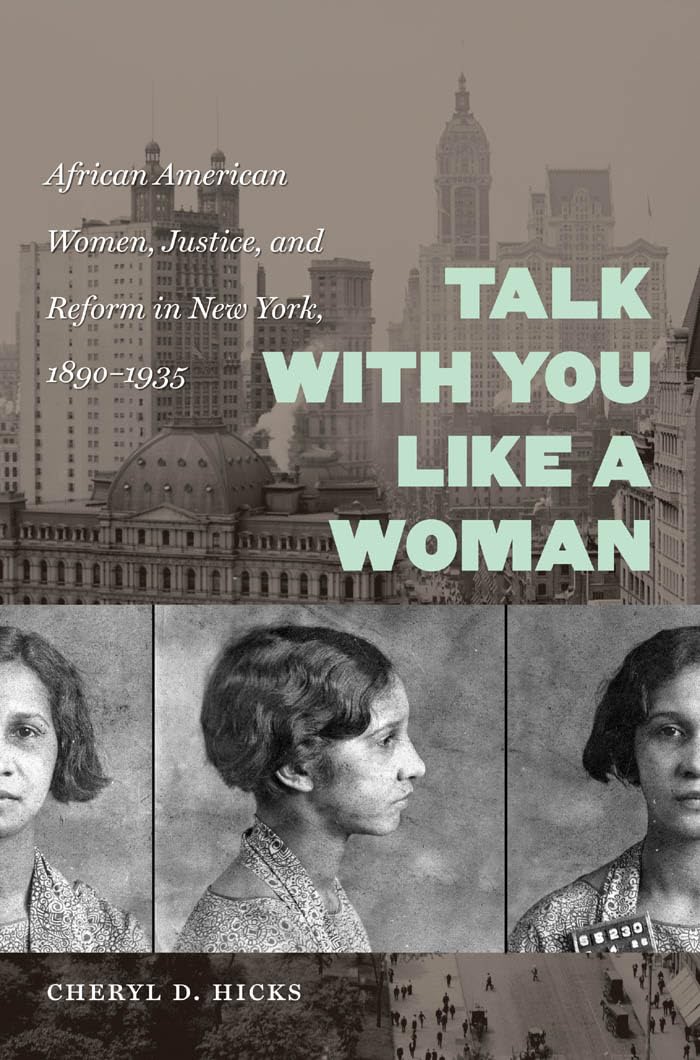 Talk with You Like a Woman: African American Women, Justice, and Reform in New York, 1890-1935 (Gender and American Culture)